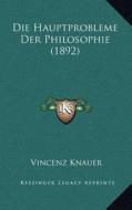 Die Hauptprobleme Der Philosophie (1892) di Vincenz Knauer edito da Kessinger Publishing