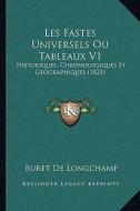 Les Fastes Universels Ou Tableaux V1: Historiques, Chronologiques Et Geographiques (1823) di Buret De Longchamp edito da Kessinger Publishing