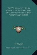 Die Weihnachts Und Osterfeier Erklart Aus Dem Sonnencultus Der Orientalen (1838) di F. Nork edito da Kessinger Publishing