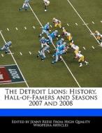 The Detroit Lions: History, Hall-Of-Famers and Seasons 2007 and 2008 di Jenny Reese edito da 6 DEGREES BOOKS
