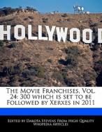 The Movie Franchises, Vol. 24: 300 Which Is Set to Be Followed by Xerxes in 2011 di Dakota Stevens edito da FORT PR