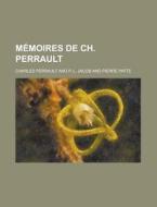 Memoires de Ch. Perrault di Charles Perrault edito da Rarebooksclub.com