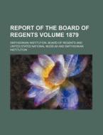 Report of the Board of Regents Volume 1879 di Smithsonian Institution Regents edito da Rarebooksclub.com