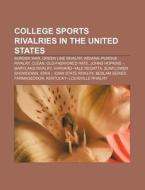 College Sports Rivalries In The United S di Source Wikipedia edito da Books LLC, Wiki Series