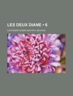 Les Deux Diane 6 di Alexandre Dumas edito da General Books