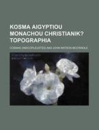 Kosma Aigyptiou Monachou Christianik?; Topographia di Cosmas edito da General Books Llc