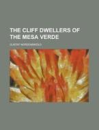 The Cliff Dwellers of the Mesa Verde di Gustaf Nordenskiold edito da Rarebooksclub.com