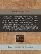 A Sermon No Lesse Fruteful Then Famous M di Thomas Wimbledon edito da Proquest, Eebo Editions