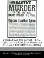Comparing the Movie, from Hell to the Real Life Events of the Jack the Ripper Murders di Victoria Hockfield edito da WEBSTER S DIGITAL SERV S