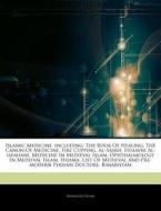 Islamic Medicine, Including: The Book Of Healing, The Canon Of Medicine, Fire Cupping, Al-tasrif, Husayni Al-isfahani, Medicine In Medieval Islam, Oph di Hephaestus Books edito da Hephaestus Books