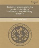 Periapical Microsurgery: An In-Vivo Evaluation of Endodontic Root-End Filling Materials. di Peter Zahi Tawil edito da Proquest, Umi Dissertation Publishing