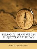 Sermons, Bearing on Subjects of the Day di John Henry Newman edito da Nabu Press