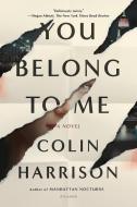 You Belong to Me di Colin Harrison edito da PICADOR