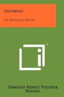 Lycurgus: Or the Future of Law di Edmund Sidney Pollock Haynes edito da Literary Licensing, LLC