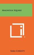 Magnolia Square di Sara Christy edito da Literary Licensing, LLC