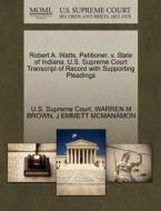 Robert A. Watts, Petitioner, V. State Of Indiana. U.s. Supreme Court Transcript Of Record With Supporting Pleadings di Warren M Brown, J Emmett McManamon edito da Gale Ecco, U.s. Supreme Court Records