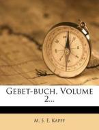 Gebet-buch, Volume 2... di M. S. E. Kapff edito da Nabu Press
