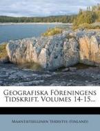 Geografiska Foreningens Tidskrift, Volumes 14-15... di Maantieteellinen Yhdistys (Finland) edito da Nabu Press