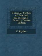 Universal System of Practical Bookkeeping di C. Snyder edito da Nabu Press