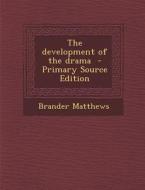 Development of the Drama di Brander Matthews edito da Nabu Press