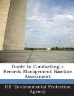 Guide To Conducting A Records Management Baseline Assessment edito da Bibliogov