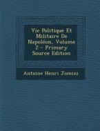 Vie Politique Et Militaire de Napoleon, Volume 2 di Antoine Henri Jomini edito da Nabu Press