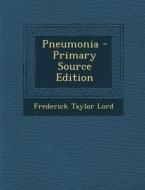 Pneumonia di Frederick Taylor Lord edito da Nabu Press