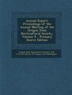 Annual Report: Proceedings of the Annual Meeting of the Oregon State Horticultural Society, Volume 9 edito da Nabu Press