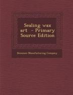 Sealing Wax Art - Primary Source Edition edito da Nabu Press