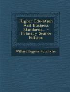 Higher Education and Business Standards... di Willard Eugene Hotchkiss edito da Nabu Press