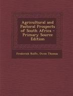 Agricultural and Pastoral Prospects of South Africa di Frederick Rolfe, Owen Thomas edito da Nabu Press