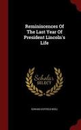 Reminiscences Of The Last Year Of President Lincoln's Life di Edward Duffield Neill edito da Andesite Press