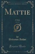 Mattie, Vol. 1 Of 3 di Unknown Author edito da Forgotten Books