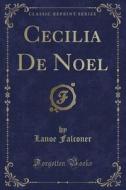 Cecilia De Noel (classic Reprint) di Lanoe Falconer edito da Forgotten Books