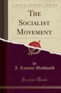 The Socialist Movement (classic Reprint) di J Ramsay MacDonald edito da Forgotten Books