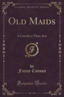 Old Maids di Fanny Cannon edito da Forgotten Books