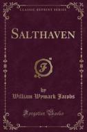 Salthaven (classic Reprint) di William Wymark Jacobs edito da Forgotten Books