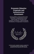 Economic Stimulus Proposals And Infrastructure Investment edito da Palala Press