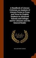 A Handbook Of Literary Criticism; An Analysis Of Literary Forms In Prose And Verse For English Students In Advanced Schools And Colleges And For Libra di William Henry Sheran edito da Arkose Press