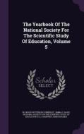 The Yearbook Of The National Society For The Scientific Study Of Education, Volume 5 di Ellwood Patterson Cubberley edito da Palala Press