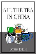 All the Tea in China di Doug D'Elia edito da Lulu.com