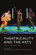Theatricality And The Arts edito da Edinburgh University Press