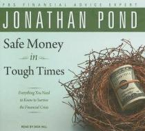 Safe Money in Tough Times: Everything You Need to Know to Survive the Financial Crisis di Jonathan Pond edito da Tantor Media Inc