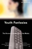 Youth Fantasies: The Perverse Landscape of the Media di Jan Jagodzinski, Brigitte Hipfl edito da Palgrave Macmillan US