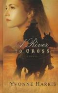 A River to Cross di Yvonne Harris edito da Thorndike Press
