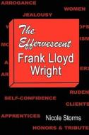 The Effervescent Frank Lloyd Wright di Nicole Storms edito da America Star Books