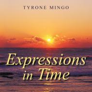 Expressions in Time di Tyrone Mingo edito da AUTHORHOUSE