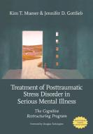 The Treatment of Posttraumatic Stress Disorder in Serious Mental Illness di Kim T Mueser, Jennifer D Gottlieb edito da American Psychological Association (APA)