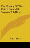 The History Of The United States Of America V4 (1856) di Richard Hildreth edito da Kessinger Publishing Co