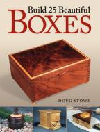 Build 25 Beautiful Boxes di Doug Stowe edito da F&W Publications Inc